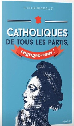 CATHOLIQUES DE TOUS LES PARTIS, ENGAGEZ-VOUS !