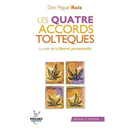 LES QUATRE ACCORDS TOLTEQUES - LA VOIE DE LA LIBERTE PERSONNELLE