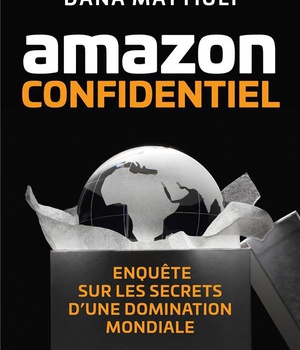 AMAZON CONFIDENTIEL - ENQUETE SUR LES SECRETS D'UNE DOMINATION MONDIALE