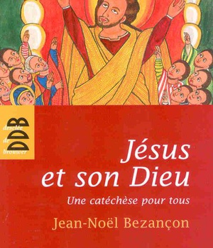 JESUS ET SON DIEU - UNE CATECHESE POUR TOUS