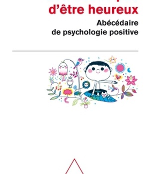 ET N'OUBLIE PAS D'ETRE HEUREUX - ABECEDAIRE DE LA PSYCHOLOGIE POSITIVE