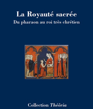 LA ROYAUTE SACREE - DU PHARAON AU ROI TRES CHRETIEN
