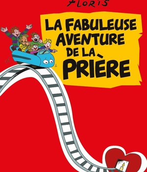 LA FABULEUSE AVENTURE DE LA PRIERE