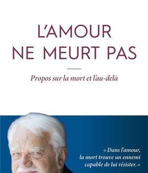 L'AMOUR NE MEURT PAS - PROPOS SUR LA MORT ET LAU-DELA