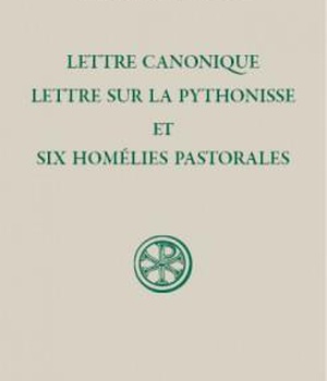 SC 588 LETTRE CANONIQUE, LETTRE SUR LA PYTHONISSE ET SIX HOMELIES PASTORALES