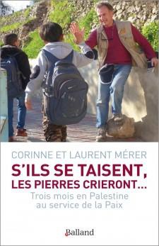 S'ILS SE TAISENT LES PIERRES CRIERONT - TROIS MOIS EN PALESTINE AU SERVICE DE LA PAIX