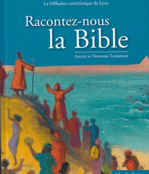 RACONTEZ-NOUS LA BIBLE. ANCIEN ET NOUVEAU TESTAMENT