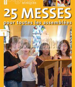 25 MESSES POUR TOUTES LES ASSEMBLÉES , LIVRET DE PARTITIONS VOL. 1