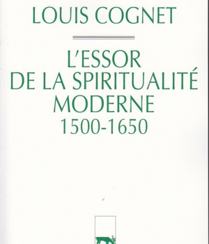 HISTOIRE DE LA SPIRITUALITE CHRETIENNE - TOME 4 L'ESSOR DE LA SPIRITUALITE MODERNE 1500-1650