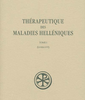 SC 57 THERAPEUTIQUE DES MALADIES HELLENIQUES - TOME 1 VOLUME 57 LIVRES I-VI