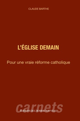 L'EGLISE DEMAIN - POUR UNE VRAIE REFORME CATHOLIQUE