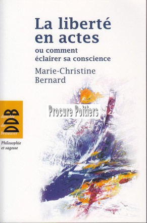 LA LIBERTE EN ACTES - OU COMMENT ECLAIRER SA CONSCIENCE