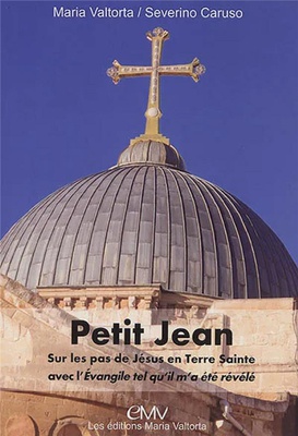 LIVRET PETIT JEAN, MANUEL DU PELERIN EN TERRE SAINTE SUR LES PAS DU CHRIST AVEC MARIA VALTORTA