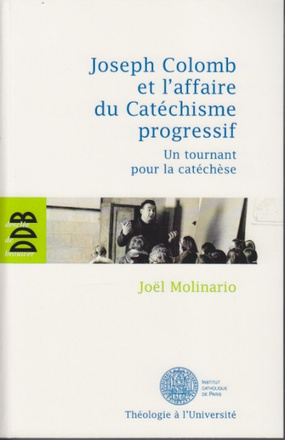 JOSEPH COLOMB ET L'AFFAIRE DU CATECHISME PROGRESSIF - UN TOURNANT POUR LA CATECHESE