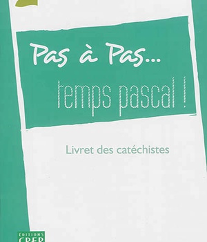 PAS A PAS... TEMPS PASCAL - ANNEE A - LIVRET DES CATECHISTES
