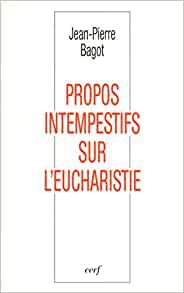 PROPOS INTEMPESTIFS SUR L'EUCHARISTIE