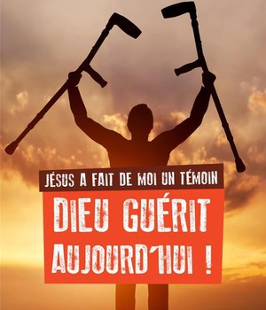 JESUS A FAIT DE MOI UN TEMOIN - DIEU GUERIT AUJOURD'HUI - NOUVELLE EDITION - DIEU GUERIT AUJOURD'HUI