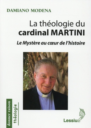 LA THEOLOGIE DU CARDINAL MARTINI - LE MYSTERE AU COEUR DE L'HISTOIRE