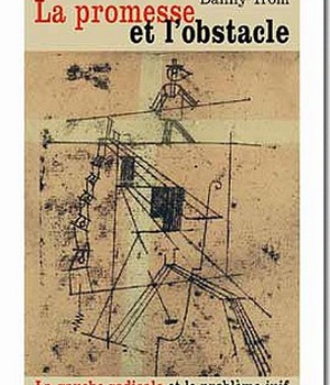 LA PROMESSE ET L'OBSTACLE - LA GAUCHE RADICALE ETLE PROBLEME JUIF