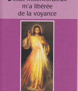 JESUS MISERICORDIEUX M'A LIBEREE DE LA VOYANCE