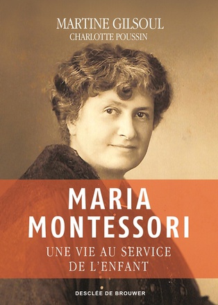 MARIA MONTESSORI - UNE VIE AU SERVICE DE L'ENFANT