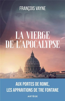 LA VIERGE DE L'APOCALYPSE - AUX PORTES DE ROME, LES APPARITIONS DE TRE FONTANE