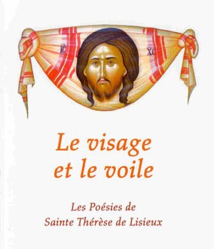 LE VISAGE ET LE VOILE - LES POESIES DE SAINTE THERESE DE LISIEUX