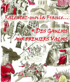 RACONTEZ-MOI LA FRANCE... T01 : DES GAULOIS AUX PREMIERS VALOIS