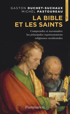 LA BIBLE ET LES SAINTS - COMPRENDRE ET RECONNAITRE LES PRINCIPALES REPRESENTATIONS RELIGIEUSES OCCID