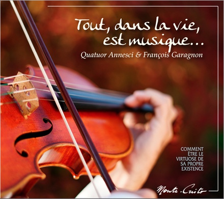 TOUT, DANS LA VIE, EST MUSIQUE - COMMENT ETRE LE VIRTUOSE DE SA PROPRE EXISTENCE