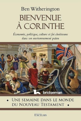 BIENVENUE A CORINTHE - ECONOMIE, POLITIQUE, CULTURE ET FOI CHRETIENNE DANS UN ENVIRONNEMENT PAIEN