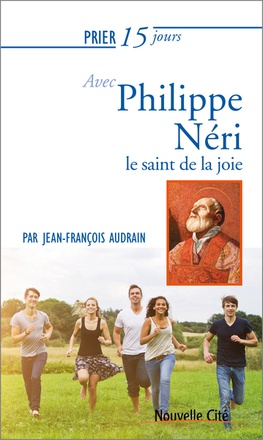 PRIER 15 JOURS AVEC PHILIPPE NERI - LE SAINT DE LA JOIE