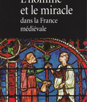 L'HOMME ET LE MIRACLE DANS LA FRANCE MEDIEVALE