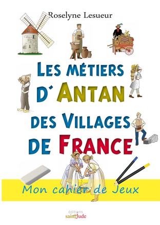 METIERS D'ANTAN DES VILLAGES DE FRANCE - CAHIER DACTIVITES POUR LES VACANCES