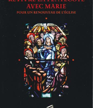 REVIVRE LA PENTECOTE AVEC MARIE POUR UN RENOUVEAU DE L'EGLI