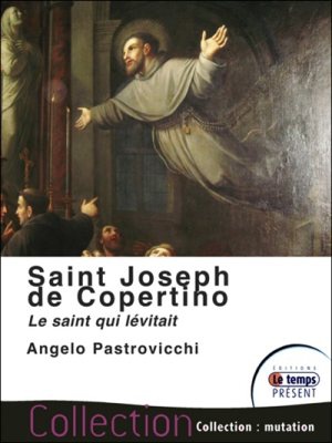 SAINT JOSEPH DE COPERTINO - LE SAINT QUI LEVITAIT