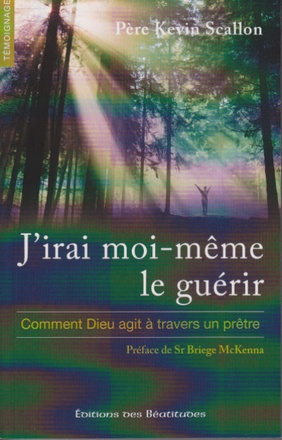 JIRAI MOI-MEME LE GUERIR - COMMENT DIEU AGIT A TRAVERS UN PRETRE
