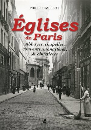 EGLISES DE PARIS - ABBAYES, CHAPELLES, COUVENTS, MONASTERES, ET CIMETIERES