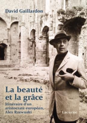 LA BEAUTE ET LA GRACE - ITINERAIRE D'UN ARISTOCRATE EUROPEEN, ALEX RZEWUSKI