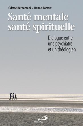 SANTE MENTALE SANTE SPIRITUELLE - DIALOGUE ENTRE UNE PSYCHIATRE ET UN THEOLOGIEN
