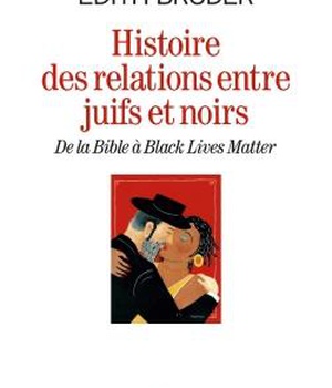 HISTOIRE DES RELATIONS ENTRE JUIFS ET NOIRS - DE LA BIBLE A BLACK LIVES MATTER