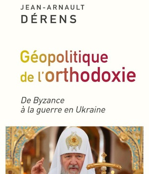LA GEOPOLITIQUE DE L'ORTHODOXIE - DE BYZANCE A LA GUERRE EN UKRAINE