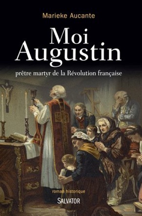 MOI AUGUSTIN - PRETRE MARTYR DE LA REVOLUTION FRANCAISE