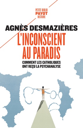 L'INCONSCIENT AU PARADIS - COMMENT LES CATHOLIQUES ONT RECU LA PSYCHANALYSE