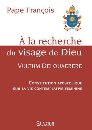 A LA RECHERCHE DU VISAGE DE DIEU, VULTUM DEI QUAERERE - CONSTITUTION APOSTOLIQUE SUR LA VIE CONTEMPL