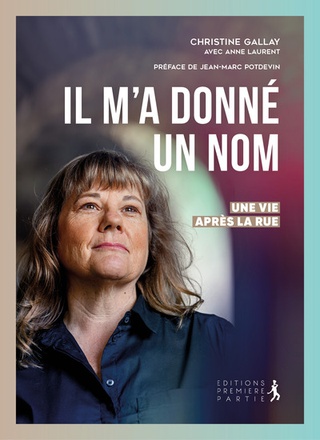 IL MA DONNE UN NOM - UNE VIE APRES LA RUE