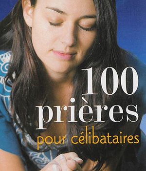 100 PRIERES POUR LES CELIBATAIRES