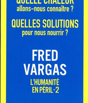 QUELLE CHALEUR ALLONS-NOUS CONNAITRE ? QUELLES SOLUTIONS POUR NOUS NOURRIR ? - L'HUMANITE EN PERIL -