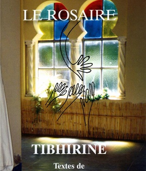 LE ROSAIRE - TIBHIRINE - TEXTES DE CHRISTIAN DE CHERGE ET DE SES FRERES GRAND FORMAT