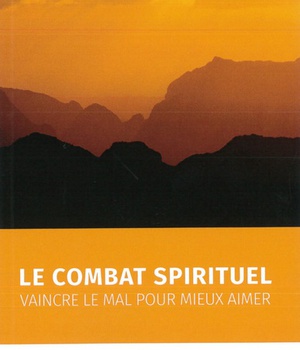 LE COMBAT SPIRITUEL - VAINCRE LE MAL POUR MIEUX AIMER